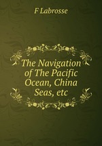 The Navigation of The Pacific Ocean, China Seas, etc.