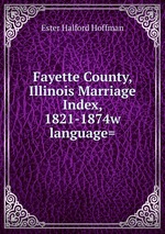 Fayette County, Illinois Marriage Index, 1821-1874w language=