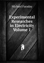 Experimental Researches in Electricity Volume 1