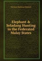 Elephant&Seladang Hunting in the Federated Malay States