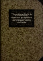 F. Vincentii Mariae Dinellii . De Danielis Concinae In Indicandis Describendisque Casuistarum Locis Summa Fide, Ac Diligentia, Epistolae (Italian Edition)