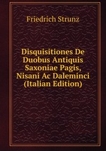 Disquisitiones De Duobus Antiquis Saxoniae Pagis, Nisani Ac Daleminci (Italian Edition)