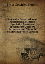 Fasciculus Dissertationum Ad Historiam Medicam Speciatim Anatomes Spectantium Quem Ob Raritatem Non Minus Ac Utilitatem (French Edition)