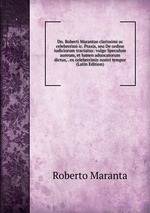 Dn. Roberti Marantae clarissimi ac celeberrimi ic. Praxis, seu De ordine iudiciorum tractatus: vulgo Speculum aureum, et lumen aduocatorum dictus, . ex celeberrimis nostri tempor (Latin Edition)