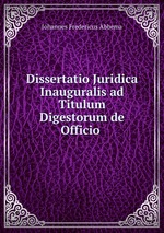 Dissertatio Juridica Inauguralis ad Titulum Digestorum de Officio .