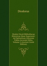 Diodori Siculi Bibliothecae Historicae Quae Supersunt: Ad Optimorum Librorum Fidem Accurate Edita, Volume 2 (Ancient Greek Edition)