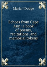 Echoes from Cape Ann: a book of poems, recitations, and memorial tokens