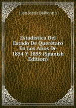 Estadstica Del Estado De Quertaro En Los Aos De 1854 Y 1855 (Spanish Edition)