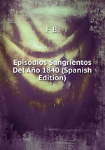 Episodios Sangrientos Del Ao 1840 (Spanish Edition)