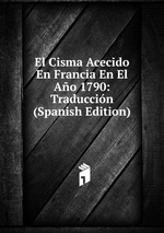 El Cisma Acecido En Francia En El Ao 1790: Traduccin (Spanish Edition)