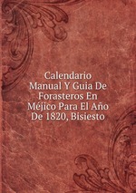 Calendario Manual Y Guia De Forasteros En Mjico Para El Ao De 1820, Bisiesto