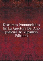 Discursos Pronunciados En La Apertura Del Ao Judicial De . (Spanish Edition)