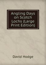 Angling Days on Scotch Lochs (Large Print Edition)