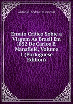 Ensaio Critico Sobre a Viagem Ao Brasil Em 1852 De Carlos B. Mansfield, Volume 1 (Portuguese Edition)