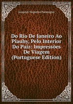 Do Rio De Janeiro Ao Piauhy, Pelo Interior Do Paiz: Impresses De Viagem (Portuguese Edition)