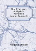 First Principles of Algebra: Advanced Course, Volume 2