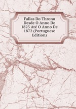 Fallas Do Throno Desde O Anno De 1823 At O Anno De 1872 (Portuguese Edition)