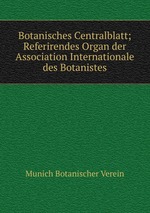 Botanisches Centralblatt; Referirendes Organ der Association Internationale des Botanistes