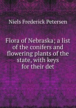 Flora of Nebraska; a list of the conifers and flowering plants of the state, with keys for their det