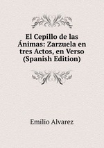 El Cepillo de las nimas: Zarzuela en tres Actos, en Verso (Spanish Edition)