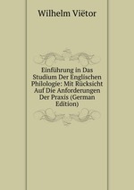 Einfhrung in Das Studium Der Englischen Philologie: Mit Rcksicht Auf Die Anforderungen Der Praxis (German Edition)