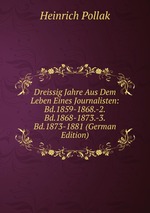 Dreissig Jahre Aus Dem Leben Eines Journalisten: Bd.1859-1868.-2.Bd.1868-1873.-3.Bd.1873-1881 (German Edition)