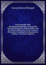 Encyclopdie Oder Zusammenhngender Vortrag Der Gemeinntzigsten, Insbesondere Aus Der Betrachtung Der Natur Und Des Menschen Gesammelten Kenntnisse, Volume 6 (German Edition)