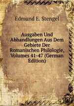 Ausgaben Und Abhandlungen Aus Dem Gebiete Der Romanischen Philologie, Volumes 41-47 (German Edition)