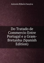 Do Tratado de Commercio Entre Portugal e a Gram-Bretanha (Spanish Edition)