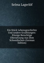 Ein Stck Lebensgeschichte Und Andere Erzhlungen: Einzige Berechtige Ubersetzung Aus Dem Schwedischen (German Edition)