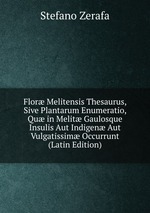 Flor Melitensis Thesaurus, Sive Plantarum Enumeratio, Qu in Melit Gaulosque Insulis Aut Indigen Aut Vulgatissim Occurrunt (Latin Edition)