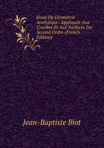 Essai De Gomtrie Analytique: Applique Aux Courbes Et Aux Surfaces Du Second Ordre (French Edition)