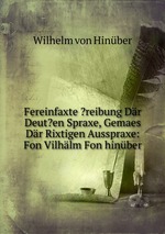 Fereinfaxte ?reibung Dr Deut?en Spraxe, Gemaes Dr Rixtigen Ausspraxe: Fon Vilhlm Fon hinber