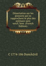 Dissertation sur les poissons qui se rapprochent le plus des animaux sans vertbres (French Edition)