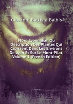 Flore Lyonnaise: Ou Description Des Plantes Qui Croissent Dans Les Environs De Lyon Et Sur Le Mont-Pilat, Volume 1 (French Edition)
