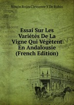 Essai Sur Les Varits De La Vigne Qui Vgtent En Andalousie (French Edition)