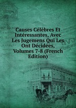 Causes Clbres Et Intressantes, Avec Les Jugemens Qui Les Ont Dcides, Volumes 7-8 (French Edition)