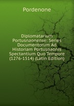 Diplomatarium Portusnaonense: Series Documentorum Ad Historiam Portusnaonis Spectantium Quo Tempore (1276-1514) (Latin Edition)