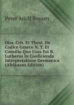 Diss. Crit. Et Theol. De Codice Graeco N. T. Et Consilio Quo Usus Est B. Lutherus In Conficienda Interpretatione Germanica (Afrikaans Edition)