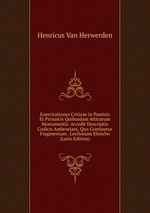 Exercitationes Criticae in Poeticis Et Prosaicis Quibusdam Atticorum Monumentis: Accedit Descriptio Codicis Ambrosiani, Quo Continetur Fragmentum . Lectionum Elencho (Latin Edition)