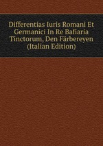 Differentias Iuris Romani Et Germanici In Re Bafiaria Tinctorum, Den Frbereyen (Italian Edition)