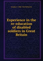 Experience in the re-education of disabled soldiers in Great Britain