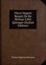 Flavii Vegetii Renati De Re Militari Libri Quinque (Italian Edition)