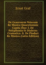De Graecourm Veterum Re Musica Quaestionum Capita Duo: I. De Polyphonia Et Dialecto Crumatica. Ii. De Pindari Re Musica (Latin Edition)