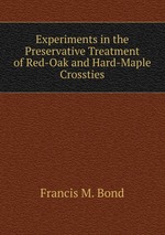 Experiments in the Preservative Treatment of Red-Oak and Hard-Maple Crossties