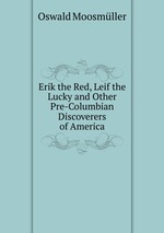 Erik the Red, Leif the Lucky and Other Pre-Columbian Discoverers of America