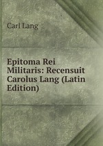 Epitoma Rei Militaris: Recensuit Carolus Lang (Latin Edition)