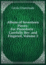 Album of Seventeen Pieces: For Pianoforte : Carefully Rev. and Fingered, Volume 2