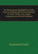 Du Mouvement Lgislatif En Italie Sous Le Premier Roi Victor Emanuel II (1859-1878): Avec Notes Comparatives (French Edition)