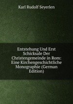 Entstehung Und Erst Schicksale Der Christengemeinde in Rom: Eine Kirchengeschichtliche Monographie (German Edition)